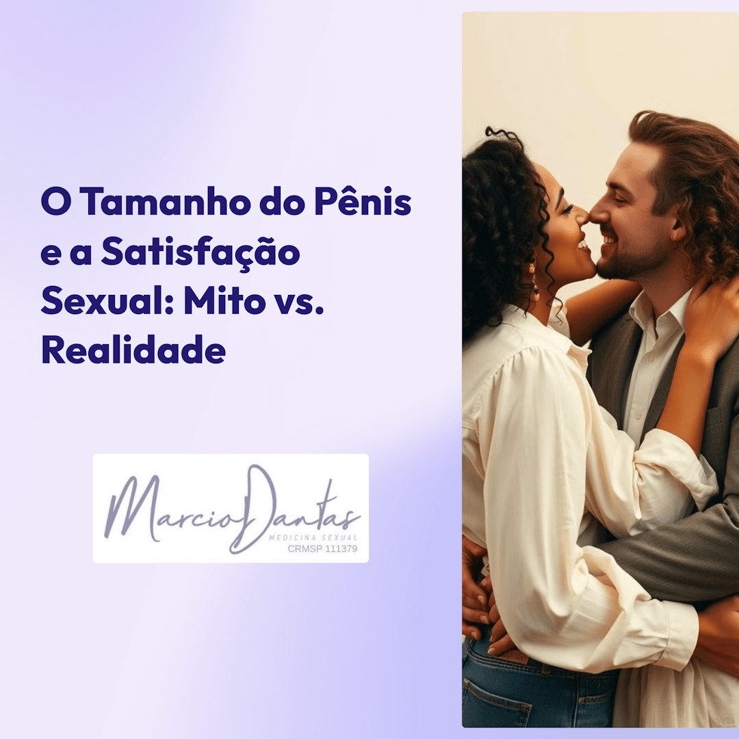 O Tamanho do Pênis e a Satisfação Sexual Dr. Marcio Dantas de Menezes Aumento Peniano