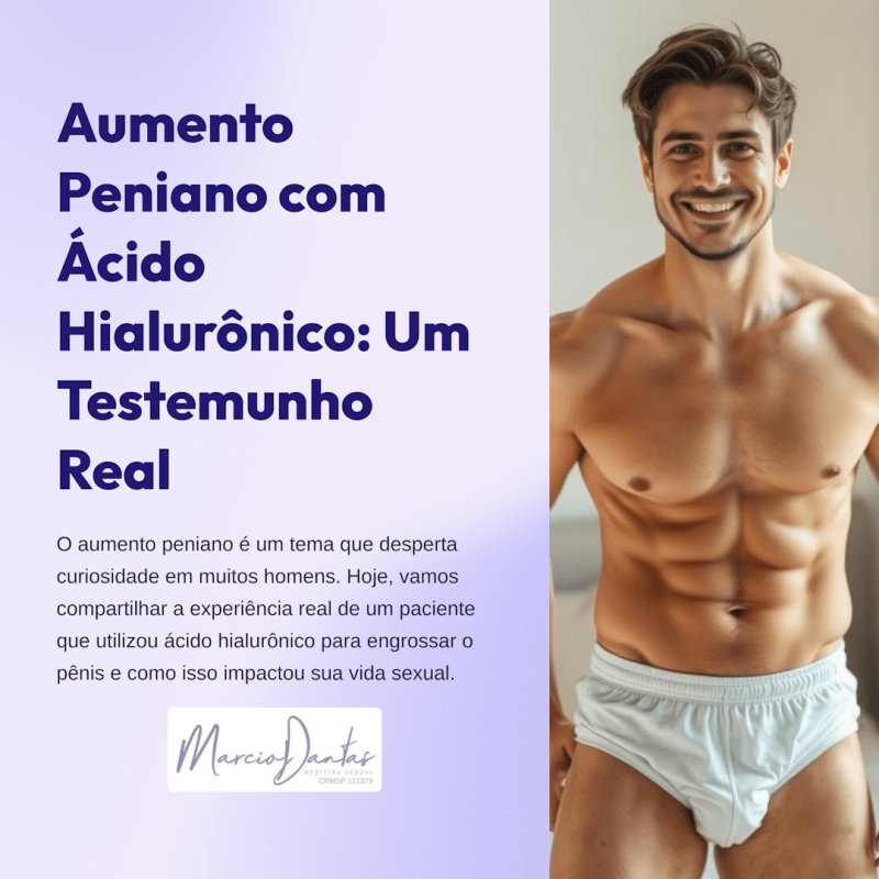 Aumento Peniano com Ácido Hialurônico Dr. Marcio Dantas de Menezes Aumento Peniano