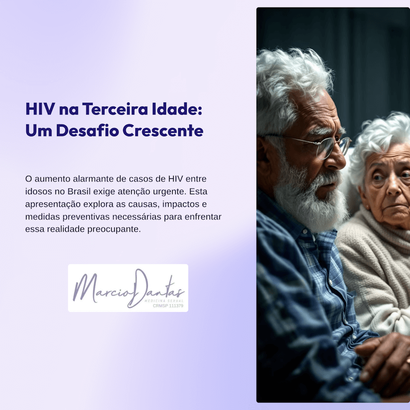 HIV na Terceira Idade - Um Desafio Crescente - Dr. Marcio Dantas de Menezes Sexualidade Humana Terapias Regenerativas do Pênis