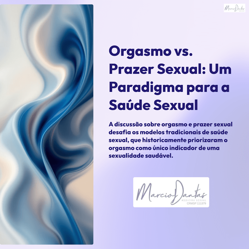 Orgasmo vs. Prazer Sexual: Um Paradigma para a Saúde Sexual Dr. Marcio Dantas de Menezes
