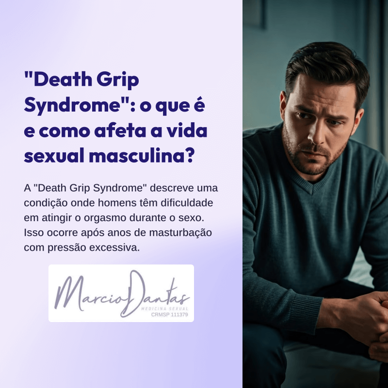 Death Grip Syndrome o que é e como afeta a vida sexual masculina Dr. Marcio Dantas de Menezes