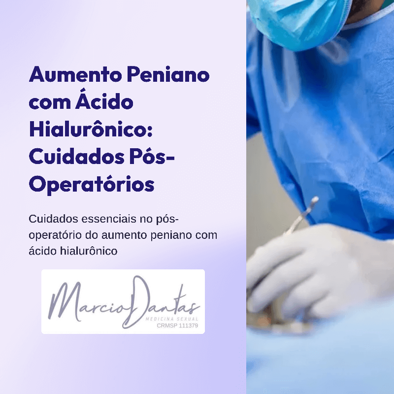 Aumento-Peniano-com-Acido-Hialuronico-Cuidados-Pos-Operatorios-Dr. Marcio Dantas de Menezes