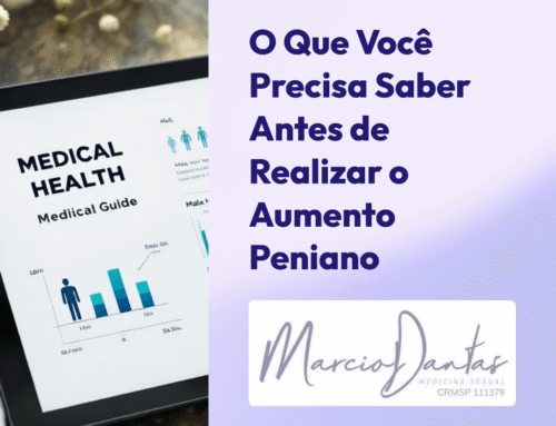 O que você precisa saber ANTES de considerar o Aumento Peniano