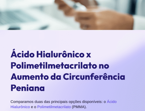 Ácido Hialurônico x PMMA: Qual é a melhor opção para aumento da circunferência peniana?