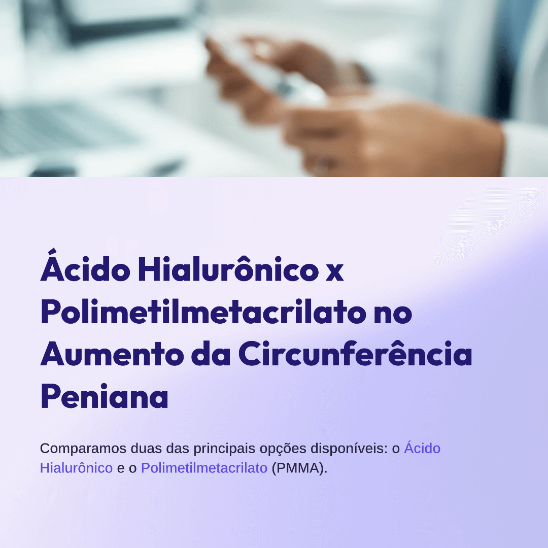 Ácido Hialurônico x Polimetilmetacrilato no Aumento da Circunferência Peniana